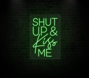shut up and kiss me neon sign green