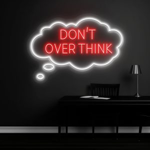dont over think neon sign